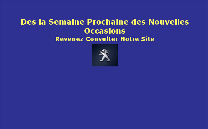 

Des la Semaine Prochaine des Nouvelles Occasions
Revenez Consulter Notre Site
